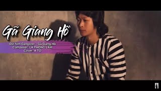 GÃ GIANG HỒ  LÃ PHONG LÂM  A TỔ COVER  AI THƯƠNG TA MỘT GÃ GIANG HỒ [upl. by Alur]