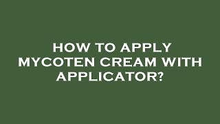 How to apply mycoten cream with applicator [upl. by Zaneta278]