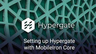 Webinar  Setting up Hypergate with MobileIron Core [upl. by Maud]