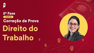 2ª Fase  OAB 40  Correção de Prova  Direito do Trabalho [upl. by Windsor]