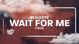 RealestK  WFM Lyrics quotwait for mequot [upl. by Tarah958]