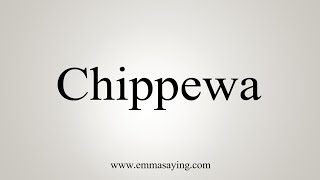 How To Say Chippewa [upl. by Leirraj34]