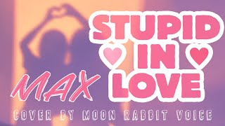 MAX  STUPID IN LOVE Feat HUH YUNJIN НА РУССКОМ  RUSSIAN COVER ТРАНСЛЕЙТ  by Moon Rabbit Voice [upl. by Emoreg553]