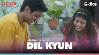 Dice Media  Crushed  Dil Kyun  Music Video Ft Aadhya Anand Rudhraksh Jaiswal [upl. by Lemor]