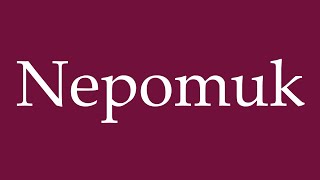 How to Pronounce Nepomuk Correctly in German [upl. by Enail]