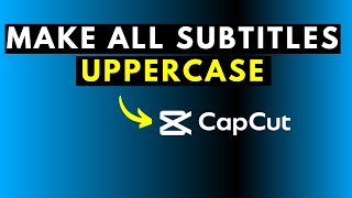 How to Make Subtitles or Captions ALL UPPERCASE in CapCut for Windows PC  Answer Video [upl. by Alenas787]