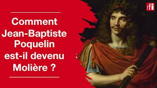 Comment JeanBaptiste Poquelin est devenu Molière • RFI [upl. by Winnick]