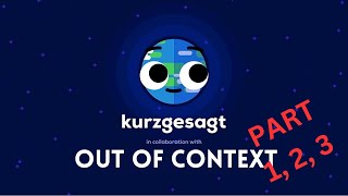 Kurzgesagt Out Of Context parts 1 2 3 [upl. by Haelam]