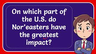 On which part of the US do Nor’easters have the greatest impact [upl. by Sihunn]