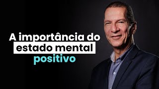 A importância do estado mental positivo [upl. by Weisburgh752]