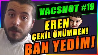 🔫 BANLANDIM  EREN ÇEKİL ÖNÜMDEN CSGO VAC SHOT 19 UNLOST [upl. by Assirolc]