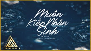 MUÔN KIẾP NHÂN SINH Độc Quyền  Phóng Tác Nguyễn Phong Lê Trung  Trạm Dừng 1080 [upl. by Leonore424]