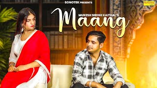 Maang Official Video Mukesh Sirohi Kaithal  Lucky  New Haryanvi Song 2024  Sonotek Digital [upl. by Luemas40]