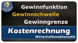 Lets Learn Kostenrechnung  Gewinnfunktion  Gewinnschwelle  Gewinngrenze [upl. by Odlo978]