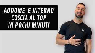 ADDOME E INTERNO COSCIA AL TOP IN MENO DI 15 minuti [upl. by Nas]