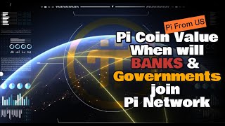 Pi Coin Value  When will Banks amp Governments join Pi Network [upl. by Snell]