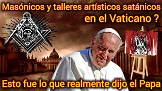 Católicos Blindados  Masónicos y talleres artísticos satánicos  Esto dijo realmente el Papa [upl. by Anrapa]