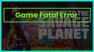 JOURNEY TO THE SAVAGE PLANET GAME FATAL ERROR [upl. by Greenwood317]