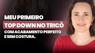 Minha Primeira Top Down sem Costura de Tricô  Sandra Baroni [upl. by Annayt]