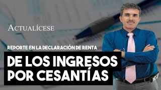 ¿Cómo reportar en la declaración de renta los ingresos por cesantías [upl. by Nydnarb]