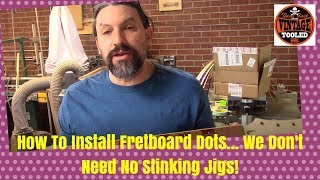 How To Install Fretboard Dots We Dont Need No Stinking Jigs [upl. by Esirtal461]