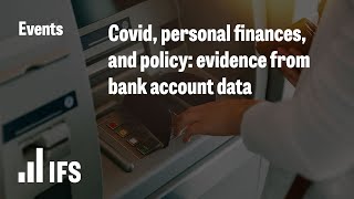 Covid personal finances and policy evidence from bank account data [upl. by Kendre203]