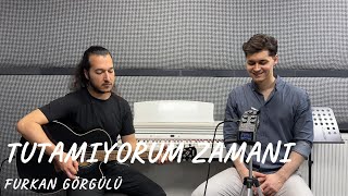 Furkan Görgülü  Tutamıyorum Zamanı Kenan Doğulu [upl. by Nylrac]