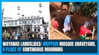 Wayanad Landslides Meppadi mosque graveyard a place of continuous mourning [upl. by Ardnama]