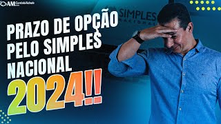 PRAZO DE OPÇÃO PELO SIMPLES NACIONAL 2024 [upl. by Geier260]