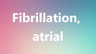 Fibrillation atrial  Medical Meaning and Pronunciation [upl. by Fabrianna]