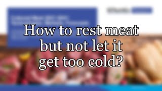 How to rest meat but not let it get too cold [upl. by Alves]