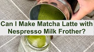 Can I Make Matcha Latte with Nespresso Milk Frother [upl. by Hightower]