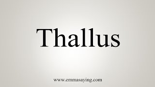 How To Say Thallus [upl. by Gabriellia]