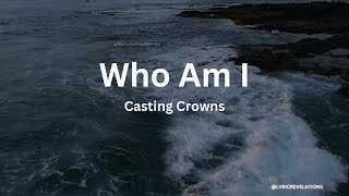 Casting Crowns – Who Am I Lyrics [upl. by Irene]