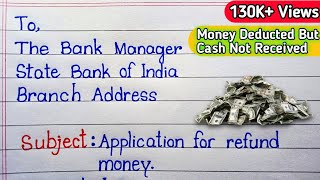 Write application to Bank manager for Refund MoneyCash not Received but amount debited from Account [upl. by Zingale887]