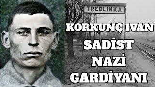 Korkunç Ivan – Sadist Nazi Gardiyanı – Treblinka İmha Kampı 2dünya savaşı tarihi [upl. by Soirtemed]