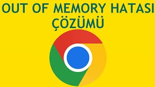 Google Chrome Out Of Memory Hatası Çözümü [upl. by Nala376]