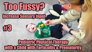 3 Too Fussy Increase Sensory Input Pediatric PT with a Child with Torticollis amp Prematurity [upl. by Xanthe]