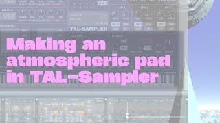 TALSampler Making an atmospheric jungle pad [upl. by Eeniffar948]