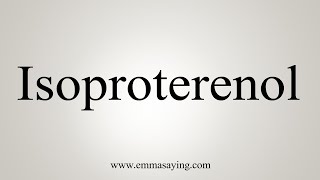 How To Say Isoproterenol [upl. by Sirap]