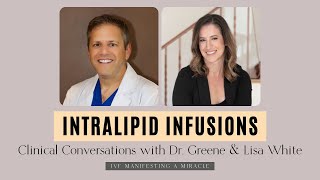 INTRALIPID INFUSIONS  Clinical Conversations with Dr Greene amp Lisa White [upl. by Quackenbush754]