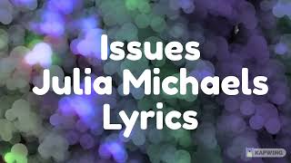 Julia Michaels  Issues Lyrics 🎵🙌 CLEAN [upl. by Bolen785]