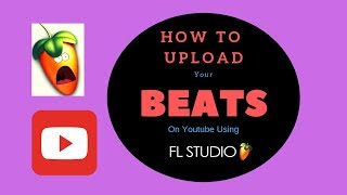 How To Upload Your Beats On Youtube With Fl Studio [upl. by Onaicul]