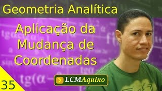 35 Aplicação da Mudança de Coordenadas  Geometria Analítica [upl. by Atilehs132]