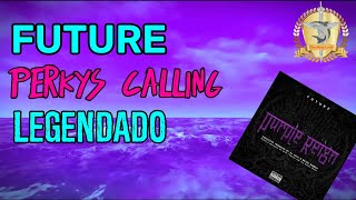 Future  Perkys Calling Legendado [upl. by Reklaw181]