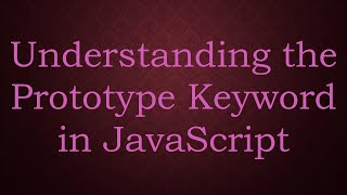 Understanding the Prototype Keyword in JavaScript [upl. by Yenitsed]