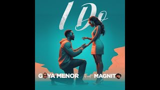 Goya Menor Ft Magnito – I Do Official Lyric Video [upl. by Brote991]