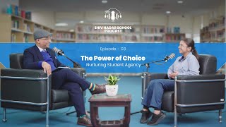 Shiv Nadar School Podcast Ep 3  The Power of Choice Nurturing Student Agency [upl. by Thurlough]