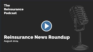 Reinsurance News Roundup  August 2024 [upl. by Adimra]