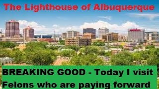 Breaking Good in Albuquerque  I am visitng some Felons friends making a difference [upl. by Analihp]